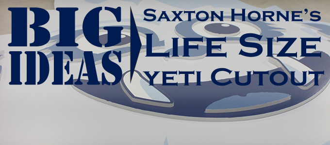 BIG Ideas: Saxton Horne’s Life Size Yeti Cutout