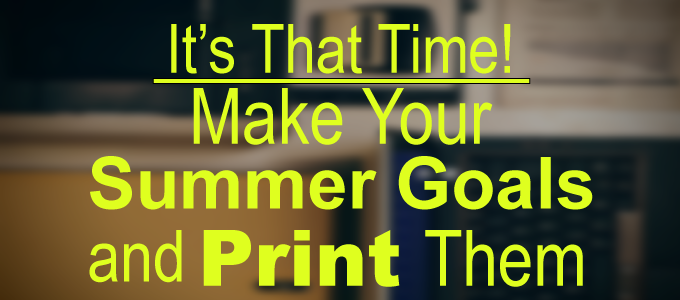 It’s That Time! Print Summer Goals