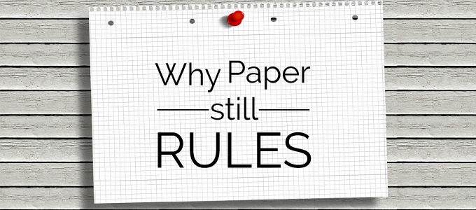 Why Paper Rules Over a Digital World