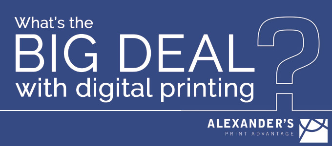 What’s the Big Deal with Digital Printing?