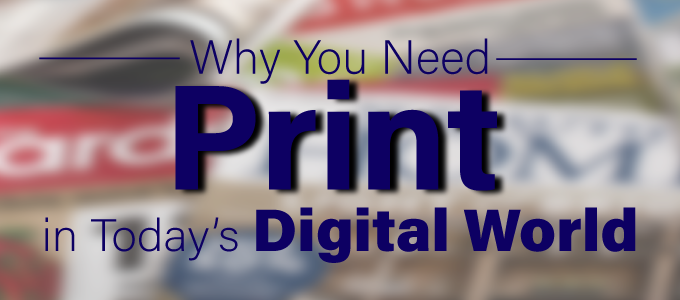 Why You Need Print in Today’s Digital World