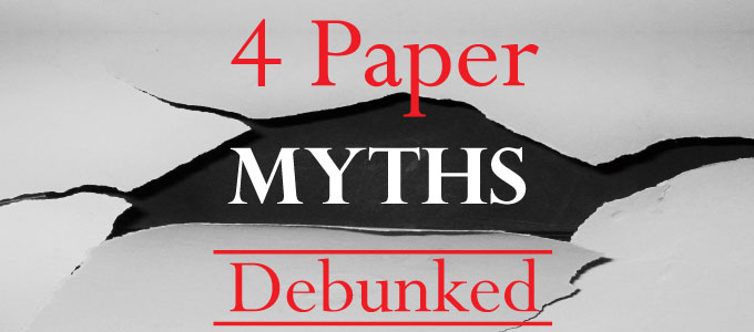4 Paper Myths Debunked!