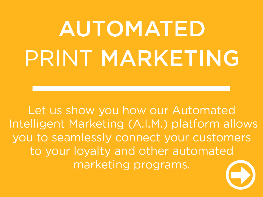 Let us show you how our Automated  Intelligent Marketing (A.I.M.) platform allows you to seamlessly connect your customers to your loyalty and other automated marketing programs.